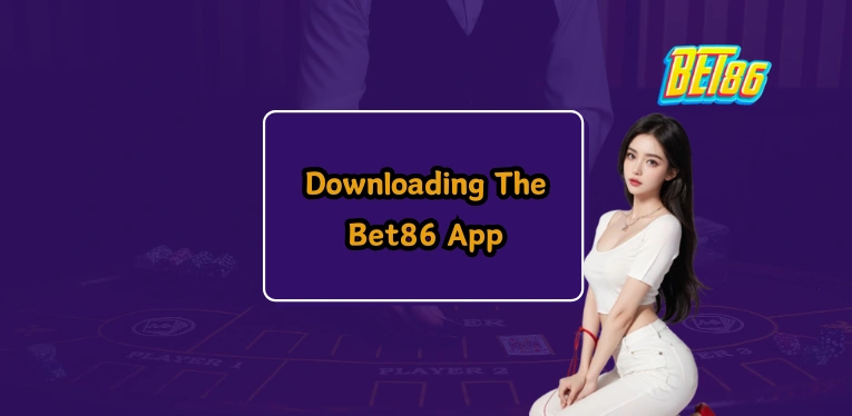 Downloading The Bet86 app